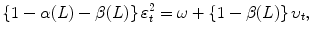 
$$\displaystyle{ \left \{1 -\alpha (L) -\beta (L)\right \}\varepsilon _{t}^{2} =\omega +\left \{1 -\beta (L)\right \}\upsilon _{ t}, }$$
