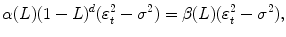 
$$\displaystyle{ \alpha (L)(1 - L)^{d}(\varepsilon _{ t}^{2} -\sigma ^{2}) =\beta (L)(\varepsilon _{ t}^{2} -\sigma ^{2}), }$$
