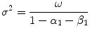 
$$\displaystyle{\sigma ^{2} = \frac{\omega } {1 -\alpha _{1} -\beta _{1}}}$$
