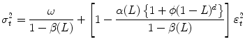 
$$\displaystyle{ \sigma _{t}^{2} = \frac{\omega } {1 -\beta (L)} + \left [1 -\frac{\alpha (L)\left \{1 +\phi (1 - L)^{d}\right \}} {1 -\beta (L)} \right ]\varepsilon _{t}^{2} }$$
