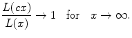 
$$\displaystyle{ \frac{L(\mathit{cx})} {L(x)} \rightarrow 1\quad \text{for}\quad x \rightarrow \infty. }$$
