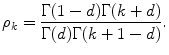 
$$\displaystyle{ \rho _{k} = \frac{\Gamma (1 - d)\Gamma (k + d)} {\Gamma (d)\Gamma (k + 1 - d)}. }$$
