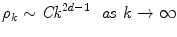 
$$\displaystyle{ \rho _{k} \sim \mathit{Ck}^{2d-1}\ \ \mathit{as}\ k \rightarrow \infty }$$
