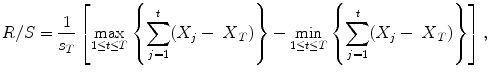 
$$\displaystyle{ R/S = \frac{1} {s_{T}}\left [\mathop{\mathrm{max}}\limits _{1\leq t\leq T}\left \{\sum _{j=1}^{t}(X_{ j} -\mbox{ $X$}_{T})\right \} -\mathop{\mathrm{min}}\limits _{1\leq t\leq T}\left \{\sum _{j=1}^{t}(X_{ j} -\mbox{ $X$}_{T})\right \}\right ], }$$
