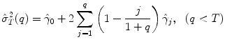 
$$\displaystyle{\hat{\sigma }_{T}^{2}(q) =\hat{\gamma } _{ 0} + 2\sum _{j=1}^{q}\left (1 - \frac{j} {1 + q}\right )\hat{\gamma }_{j},\ \ (q <T)}$$
