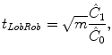 
$$\displaystyle{ t_{\mathit{LobRob}} = \sqrt{m}\frac{\hat{C}_{1}} {\hat{C}_{0}}, }$$
