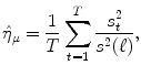 
$$\displaystyle{ \hat{\eta }_{\mu } = \frac{1} {T}\sum _{t=1}^{T} \frac{s_{t}^{2}} {s^{2}(\ell)}, }$$
