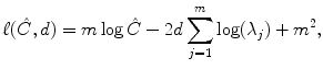 
$$\displaystyle{ \ell(\hat{C},d) = m\log \hat{C} - 2d\sum _{j=1}^{m}\log (\lambda _{ j}) + m^{2}, }$$
