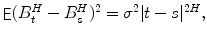 
$$\mathop{\mathsf{E}}(B_{t}^{H} - B_{s}^{H})^{2} =\sigma ^{2}\vert t - s\vert ^{2H},$$
