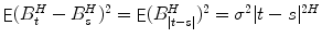 
$$\mathop{\mathsf{E}}(B_{t}^{H} - B_{s}^{H})^{2} =\mathop{ \mathsf{E}}(B_{\vert t-s\vert }^{H})^{2} =\sigma ^{2}\vert t - s\vert ^{2H}$$
