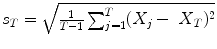 
$$s_{T} = \sqrt{ \frac{1} {T-1}\sum _{j=1}^{T}(X_{j} -\mbox{ $X$}_{T})^{2}}$$
