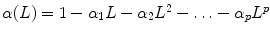 
$$\alpha (L) = 1 -\alpha _{1}L -\alpha _{2}L^{2} -\ldots -\alpha _{p}L^{p}$$
