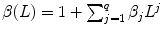 
$$\beta (L) = 1 +\sum _{ j=1}^{q}\beta _{j}L^{j}$$
