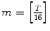 
$$m =\Big [ \frac{T} {16}\Big]$$
