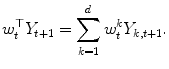 
$$\displaystyle{w_{t}^{\top }Y _{ t+1} =\sum _{ k=1}^{d}w_{ t}^{k}Y _{ k,t+1}.}$$
