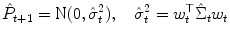 
$$\displaystyle{\hat{P}_{t+1} = \text{N}(0,\hat{\sigma }_{t}^{2}),\quad \hat{\sigma }_{ t}^{2} = w_{ t}^{\top }\hat{\Sigma }_{ t}w_{t}}$$
