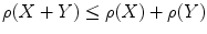 
$$\displaystyle{\rho (X + Y ) \leq \rho (X) +\rho (Y )}$$
