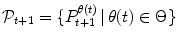 
$$\mathcal{P}_{t+1} =\{ P_{t+1}^{\theta (t)}\,\vert \,\theta (t) \in \Theta \}$$
