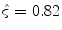 
$$\hat{\varsigma }= 0.82$$
