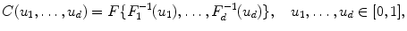 
$$\displaystyle{ C(u_{1},\ldots,u_{d}) = F\{F_{1}^{-1}(u_{ 1}),\ldots,F_{d}^{-1}(u_{ d})\},\quad u_{1},\ldots,u_{d} \in [0,1], }$$
