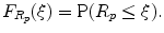 
$$\displaystyle{ F_{R_{p}}(\xi ) =\mathrm{ P}(R_{p} \leq \xi ). }$$
