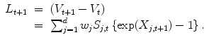 
$$\displaystyle\begin{array}{rcl} L_{t+1}& =& (V _{t+1} - V _{t}) {}\\ & =& \sum _{j=1}^{d}w_{ j}S_{j,t}\left \{\exp (X_{j,t+1}) - 1\right \}. {}\\ \end{array}$$
