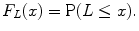 
$$\displaystyle{ F_{L}(x) =\mathrm{ P}(L \leq x). }$$
