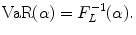 
$$\displaystyle{ \text{VaR}(\alpha ) = F_{L}^{-1}(\alpha ). }$$
