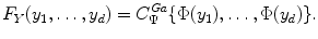 
$$\displaystyle{ F_{Y }(y_{1},\ldots,y_{d}) = C_{\Psi }^{Ga}\{\Phi (y_{ 1}),\ldots,\Phi (y_{d})\}. }$$
