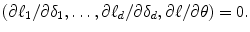 
$$\displaystyle{ (\partial \ell_{1}/\partial \delta _{1},\ldots,\partial \ell_{d}/\partial \delta _{d},\partial \ell/\partial \theta ) = 0. }$$
