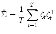 
$$\displaystyle{ \hat{\Sigma } = \frac{1} {T}\sum _{t=1}^{T}\zeta _{ t}\zeta _{t}^{\top } }$$
