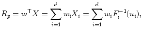 
$$\displaystyle{ R_{p} = w^{\top }X =\sum _{ i=1}^{d}w_{ i}X_{i} =\sum _{ i=1}^{d}w_{ i}F_{i}^{-1}(u_{ i}), }$$
