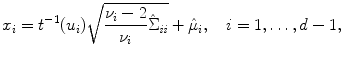 
$$\displaystyle{ x_{i} = t^{-1}(u_{ i})\sqrt{\frac{\nu _{i } - 2} {\nu _{i}} \hat{\Sigma }_{\mathit{ii}}} +\hat{\mu } _{i},\quad i = 1,\ldots,d - 1, }$$
