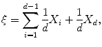 
$$\displaystyle{ \xi =\sum _{ i=1}^{d-1}\frac{1} {d}X_{i} + \frac{1} {d}X_{d}, }$$
