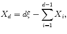 
$$\displaystyle{ X_{d} = d\xi -\sum _{i=1}^{d-1}X_{ i}, }$$
