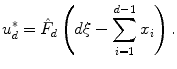 
$$\displaystyle{ u_{d}^{{\ast}} =\hat{ F}_{ d}\left (d\xi -\sum _{i=1}^{d-1}x_{ i}\right ). }$$
