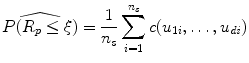 
$$\displaystyle{ \widehat{P(R_{p} \leq \xi )} = \frac{1} {n_{s}}\sum _{i=1}^{n_{s} }c(u_{1i},\ldots,u_{\mathit{di}}) }$$
