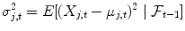 
$$\displaystyle{\sigma _{j,t}^{2} = E[(X_{ j,t} -\mu _{j,t})^{2}\mid \mathcal{F}_{ t-1}]}$$
