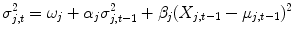 
$$\displaystyle{\sigma _{j,t}^{2} =\omega _{ j} +\alpha _{j}\sigma _{j,t-1}^{2} +\beta _{ j}(X_{j,t-1} -\mu _{j,t-1})^{2}}$$
