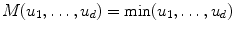 
$$\displaystyle{ M(u_{1},\ldots,u_{d}) =\min (u_{1},\ldots,u_{d}) }$$
