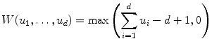 
$$\displaystyle{ W(u_{1},\ldots,u_{d}) =\max \left (\sum _{i=1}^{d}u_{ i} - d + 1,0\right ) }$$
