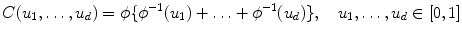 
$$\displaystyle{ C(u_{1},\ldots,u_{d}) =\phi \{\phi ^{-1}(u_{ 1}) +\ldots +\phi ^{-1}(u_{ d})\},\quad u_{1},\ldots,u_{d} \in [0,1] }$$
