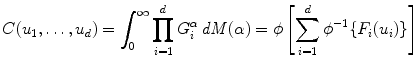 
$$\displaystyle{ C(u_{1},\ldots,u_{d}) =\int _{ 0}^{\infty }\prod _{ i=1}^{d}G_{ i}^{\alpha }\,\mathit{dM}(\alpha ) =\phi \left [\sum _{ i=1}^{d}\phi ^{-1}\{F_{ i}(u_{i})\}\right ] }$$
