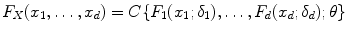 
$$\displaystyle{ F_{X}(x_{1},\ldots,x_{d}) = C\{F_{1}(x_{1};\delta _{1}),\ldots,F_{d}(x_{d};\delta _{d});\theta \} }$$
