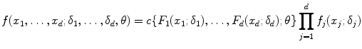 
$$\displaystyle{ f(x_{1},\ldots,x_{d};\delta _{1},\ldots,\delta _{d},\theta ) = c\{F_{1}(x_{1};\delta _{1}),\ldots,F_{d}(x_{d};\delta _{d});\theta \}\prod _{j=1}^{d}f_{ j}(x_{j};\delta _{j}) }$$
