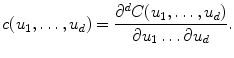 
$$\displaystyle{ c(u_{1},\ldots,u_{d}) = \frac{\partial ^{d}C(u_{1},\ldots,u_{d})} {\partial u_{1}\ldots \partial u_{d}}. }$$
