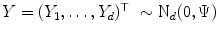 
$$Y = (Y _{1},\ldots,Y _{d})^{\top }\ \sim \text{N}_{d}(0,\Psi )$$
