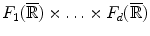 
$$F_{1}(\overline{\mathbb{R}}) \times \ldots \times F_{d}(\overline{\mathbb{R}})$$
