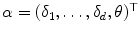 
$$\alpha = (\delta _{1},\ldots,\delta _{d},\theta )^{\top }$$
