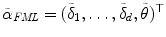 
$$\tilde{\alpha }_{\mathit{FML}} = (\tilde{\delta }_{1},\ldots,\tilde{\delta }_{d},\tilde{\theta })^{\top }$$
